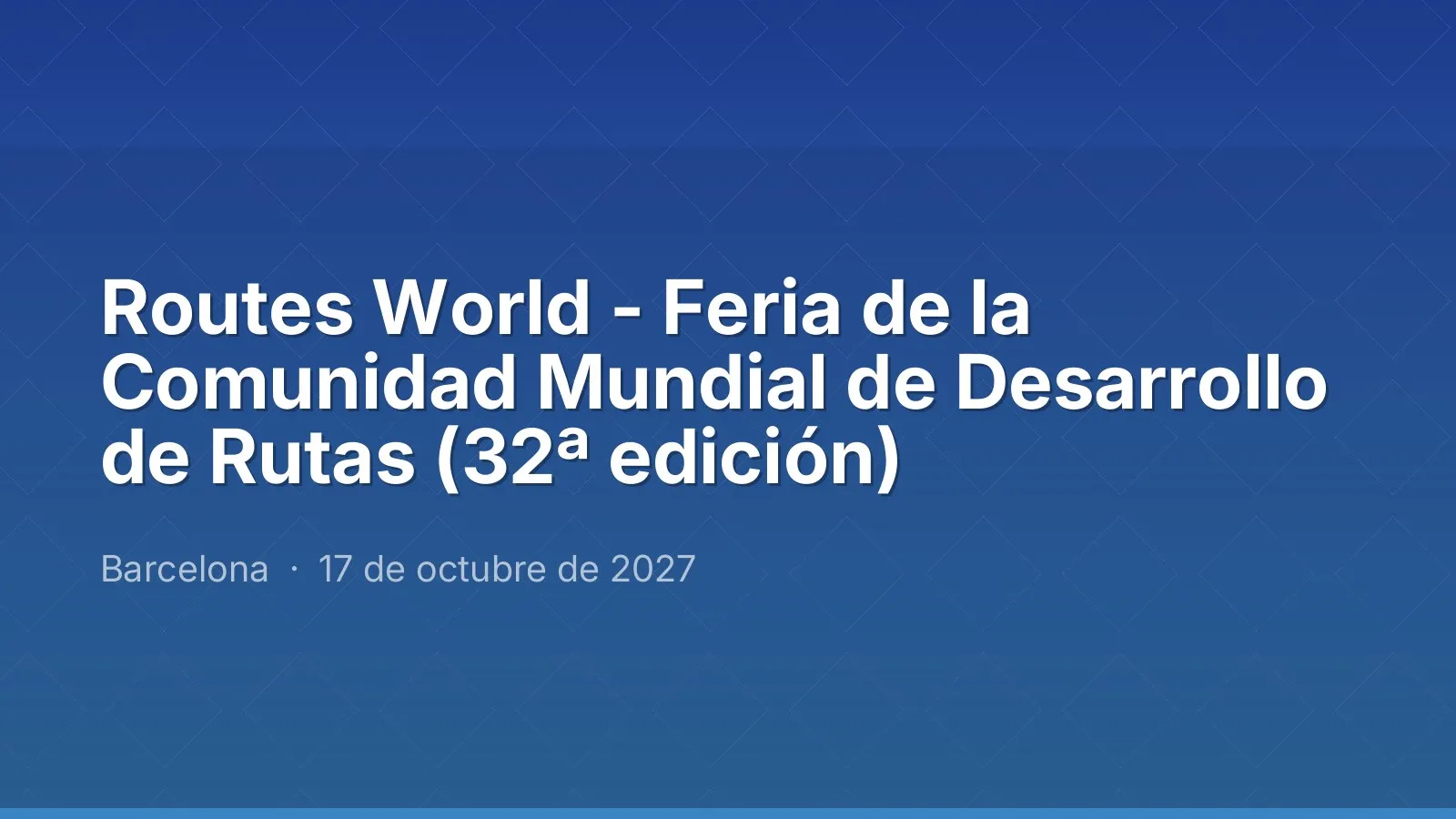 Routes World - Feria de la Comunidad Mundial de Desarrollo de Rutas (32ª edición)