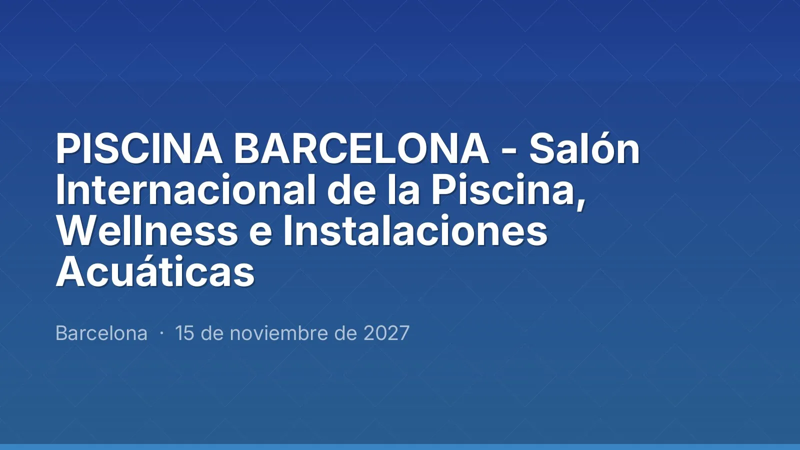 PISCINA BARCELONA - Salón Internacional de la Piscina, Wellness e Instalaciones Acuáticas