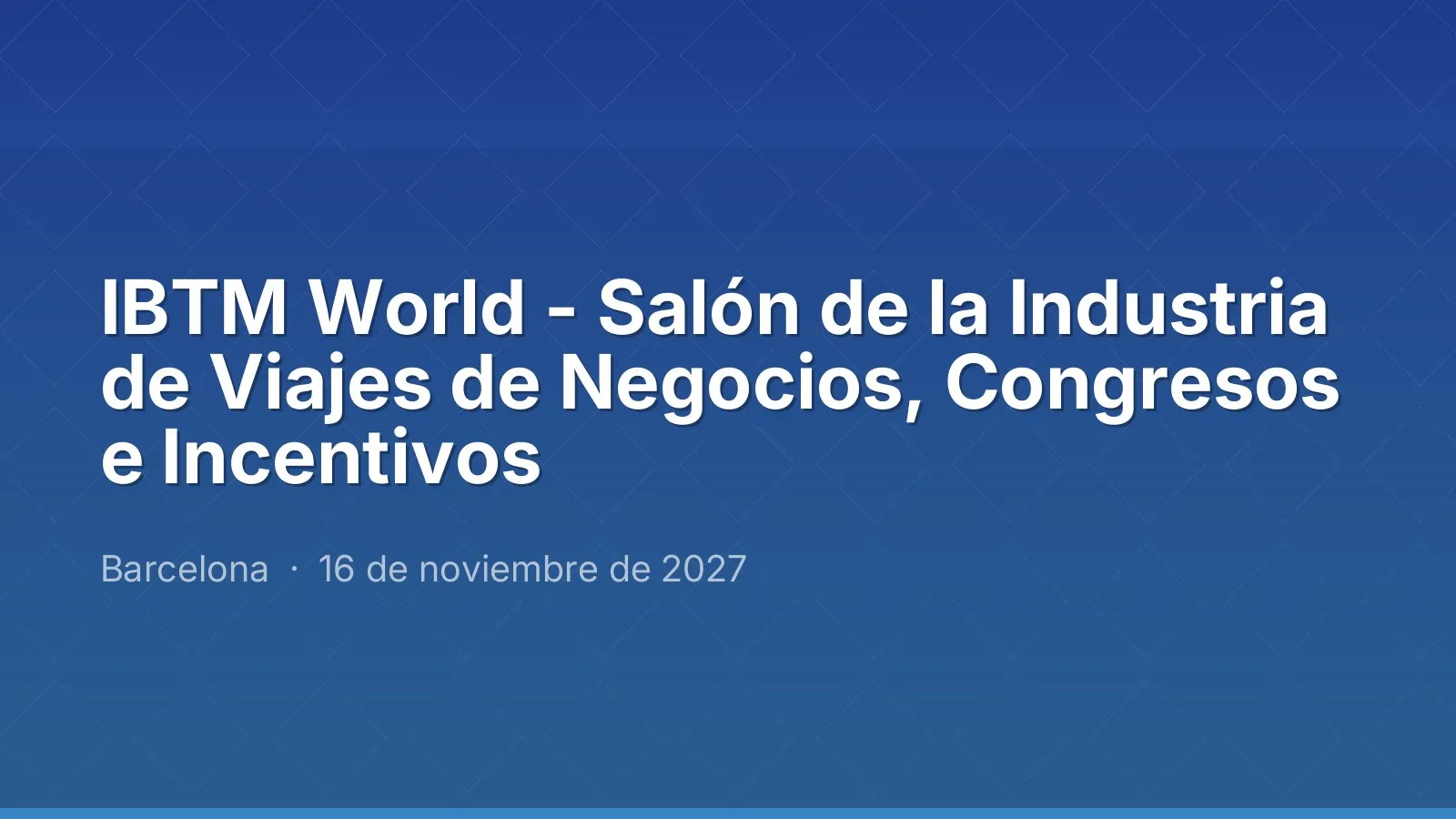 IBTM World - Salón de la Industria de Viajes de Negocios, Congresos e Incentivos