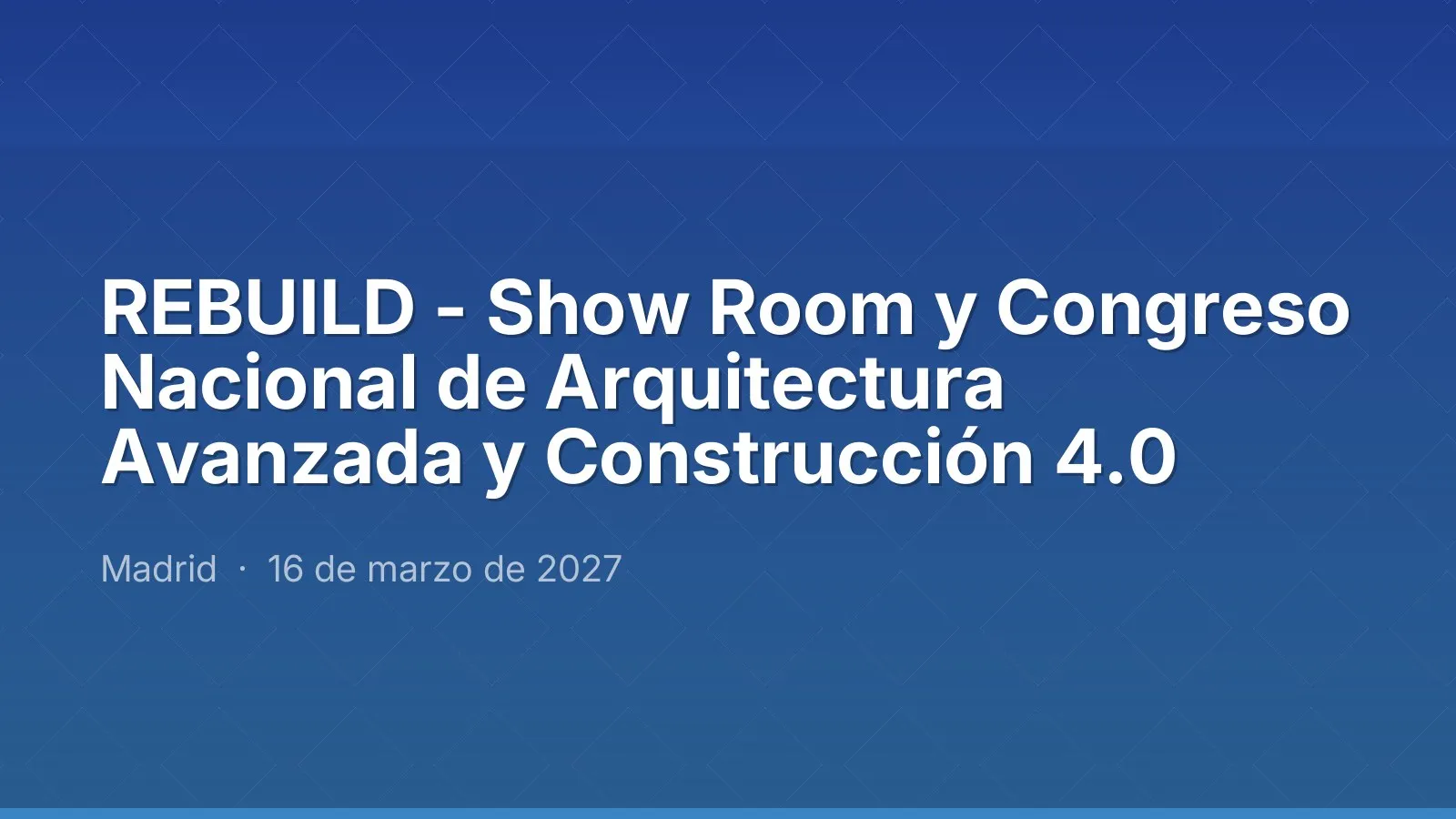 REBUILD - Show Room y Congreso Nacional de Arquitectura Avanzada y Construcción 4.0