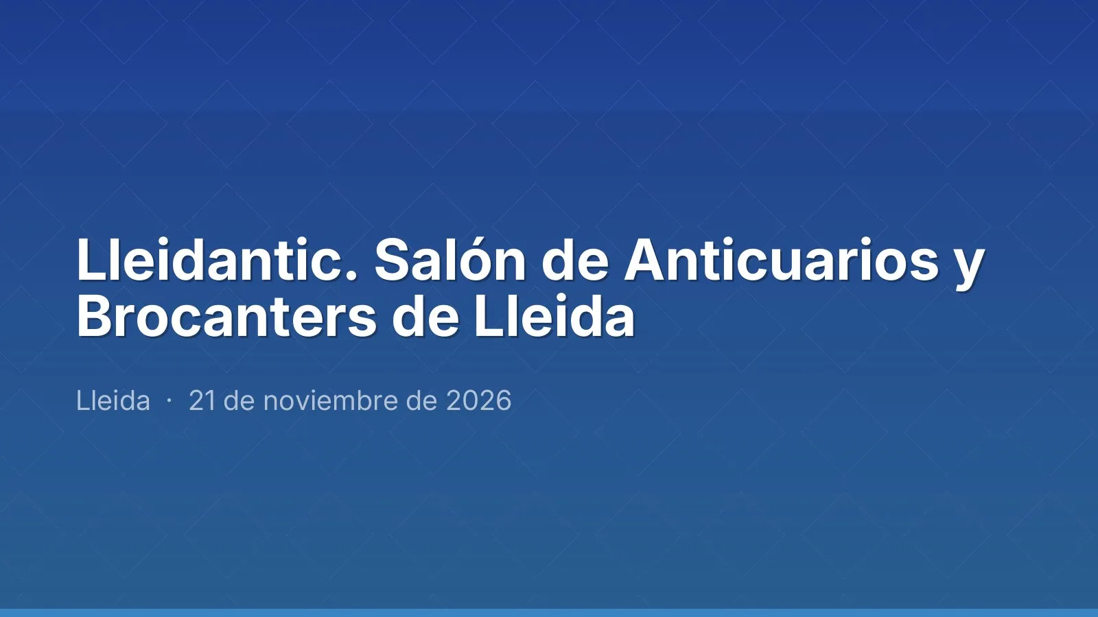 Lleidantic. Lleida Antiques and Brocanters Show