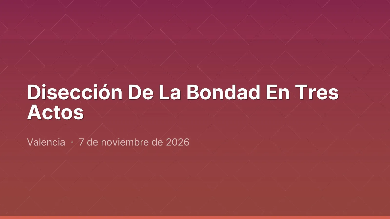 Disección De La Bondad En Tres Actos