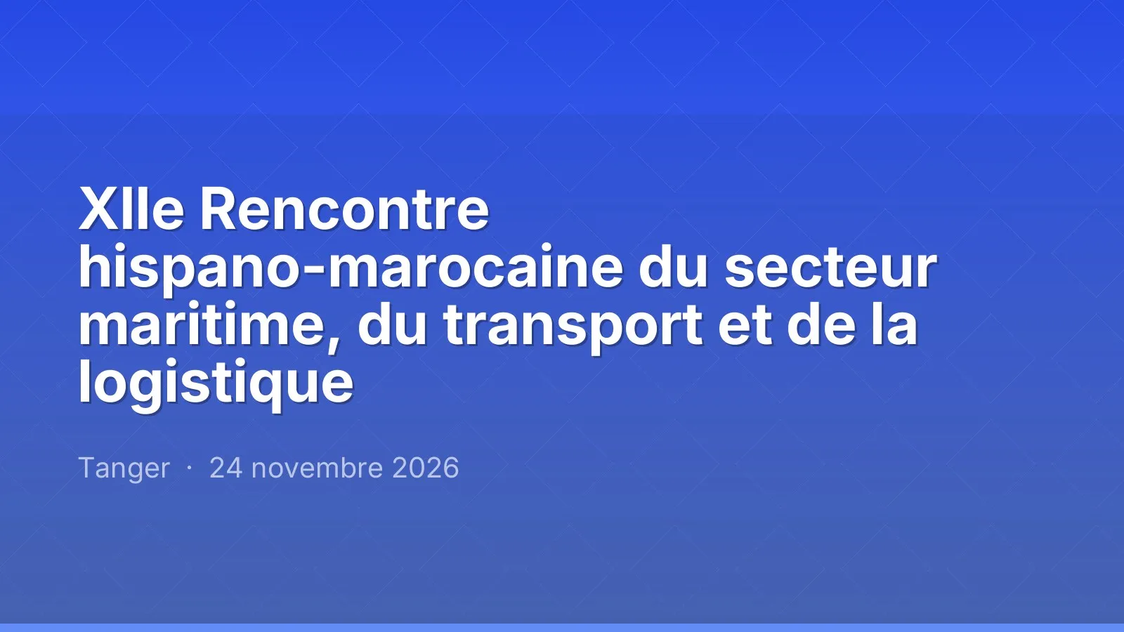 XIIe Rencontre hispano-marocaine du secteur maritime, du transport et de la logistique
