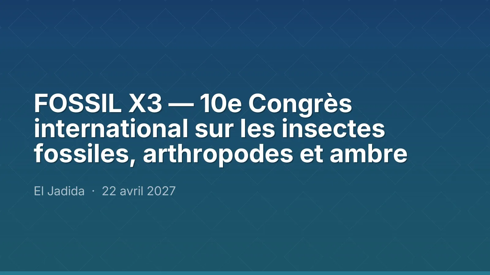 FOSSIL X3 — 10e Congrès international sur les insectes fossiles, arthropodes et ambre