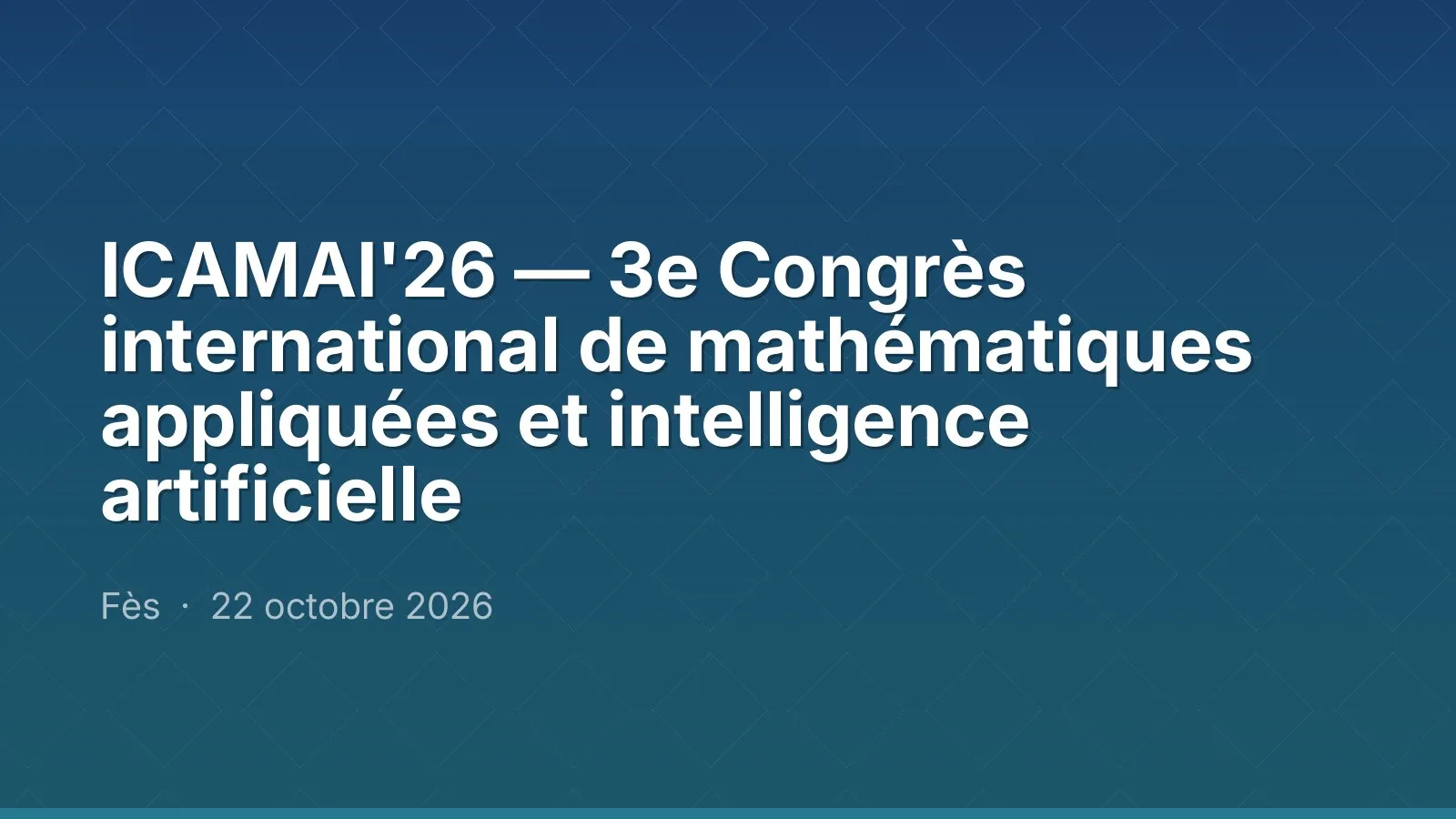 ICAMAI'26 — 3e Congrès international de mathématiques appliquées et intelligence artificielle