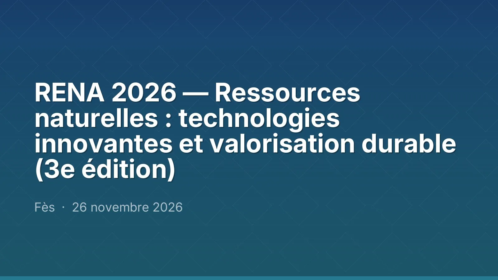 RENA 2026 — Ressources naturelles : technologies innovantes et valorisation durable (3e édition)