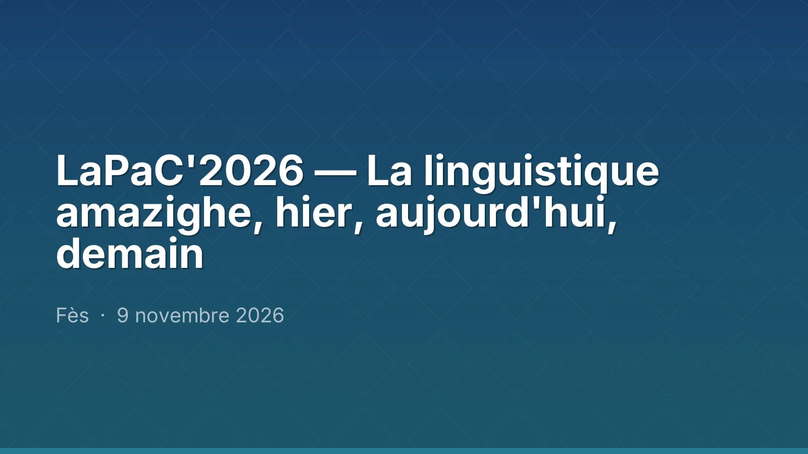 LaPaC'2026 — La linguistique amazighe, hier, aujourd'hui, demain