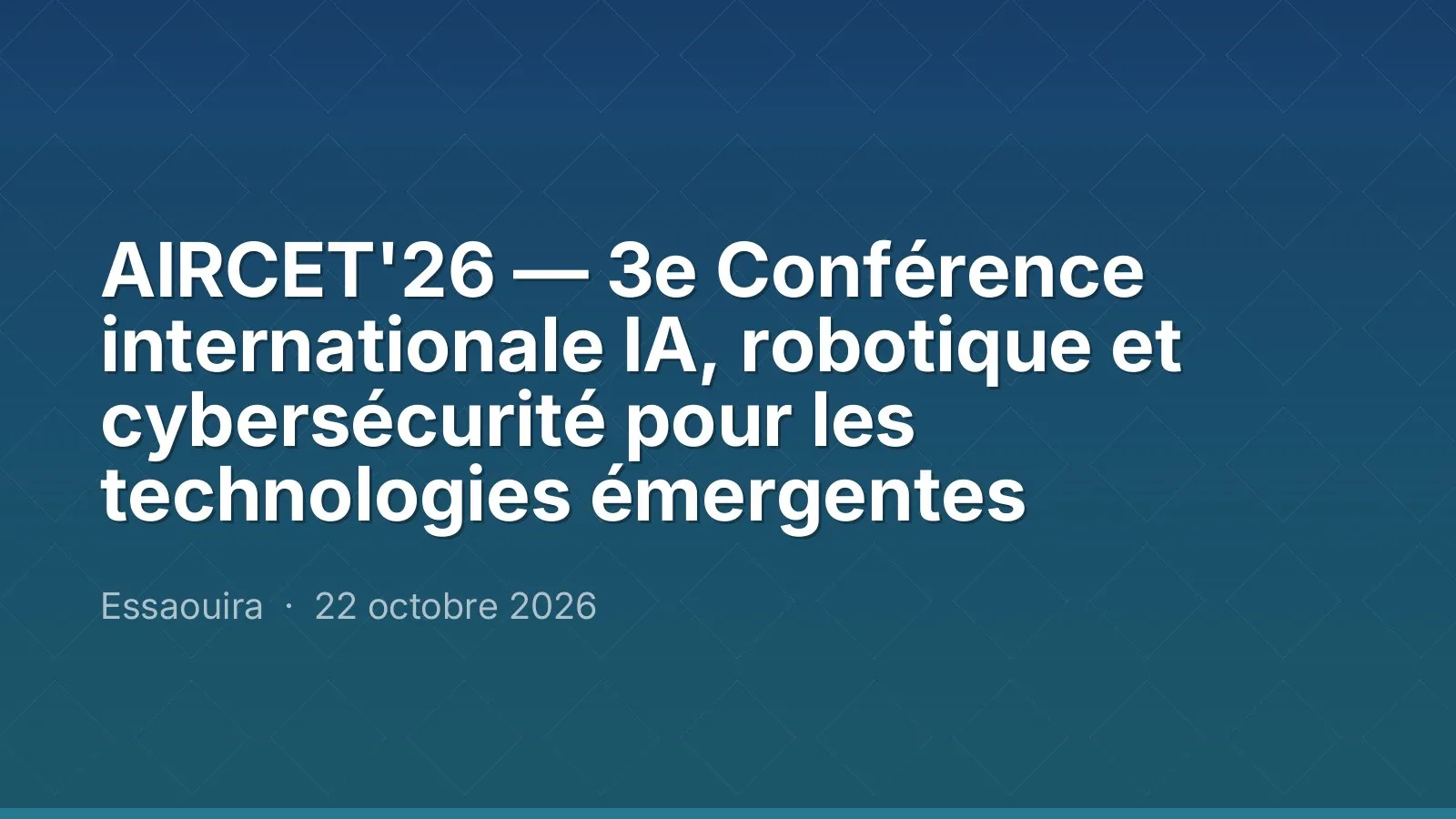 AIRCET'26 — 3e Conférence internationale IA, robotique et cybersécurité pour les technologies émergentes