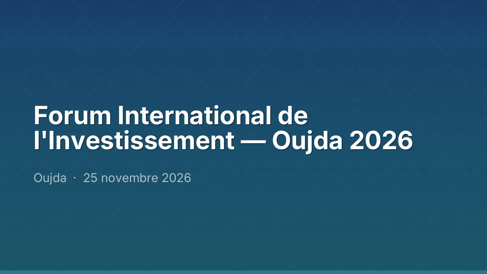 Forum International de l'Investissement — Oujda 2026