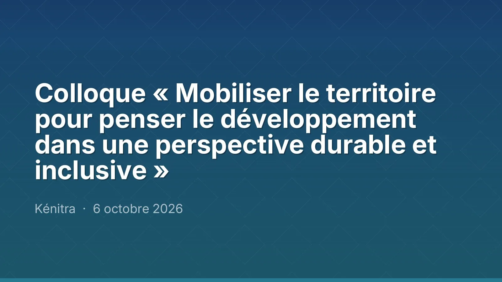 Colloque « Mobiliser le territoire pour penser le développement dans une perspective durable et inclusive »