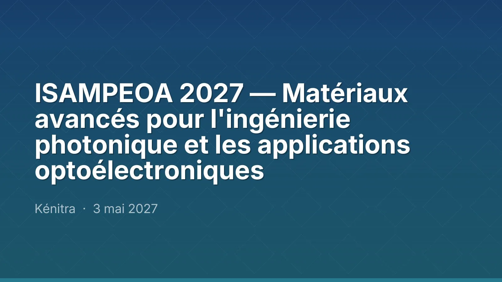 ISAMPEOA 2027 — Matériaux avancés pour l'ingénierie photonique et les applications optoélectroniques