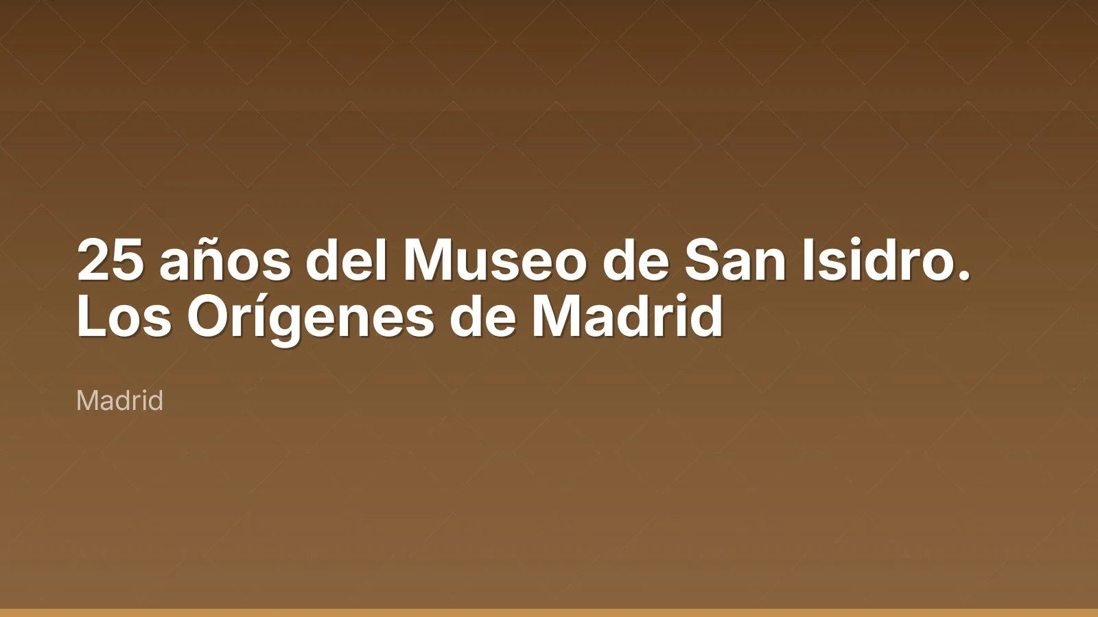 25 عامًا على Museo de San Isidro. Los Orígenes de Madrid