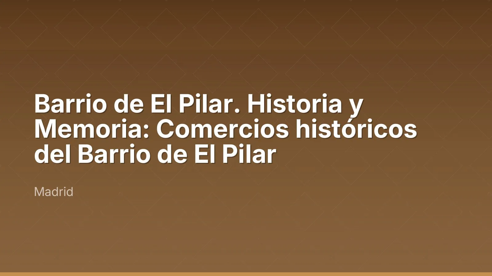 Barrio de El Pilar. Historia y Memoria: Comercios históricos del Barrio de El Pilar