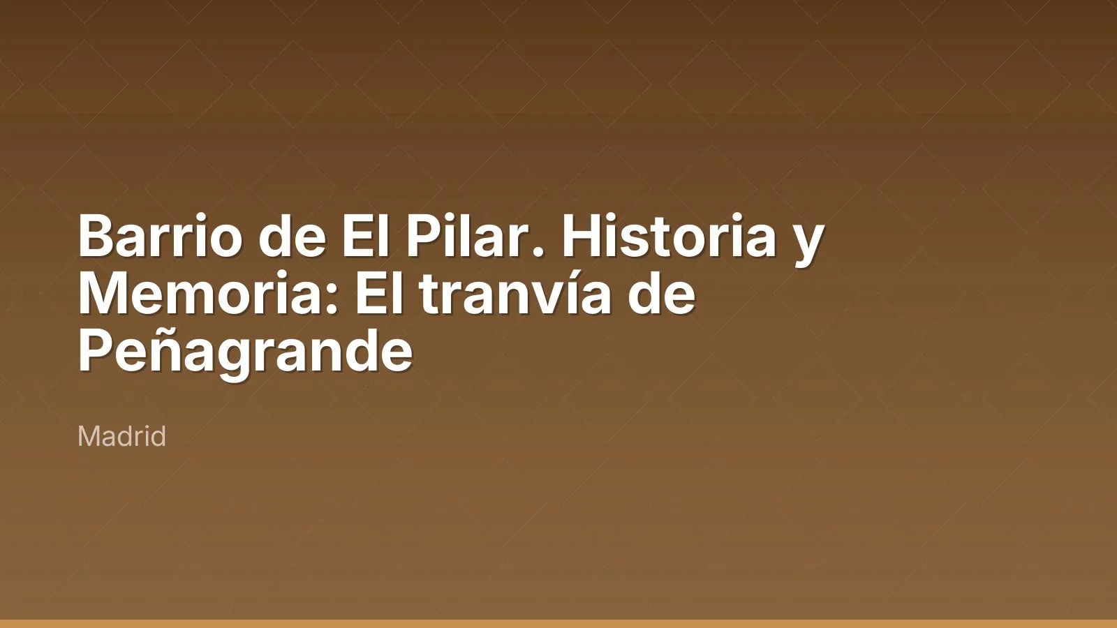 Barrio de El Pilar. Historia y Memoria: El tranvía de Peñagrande