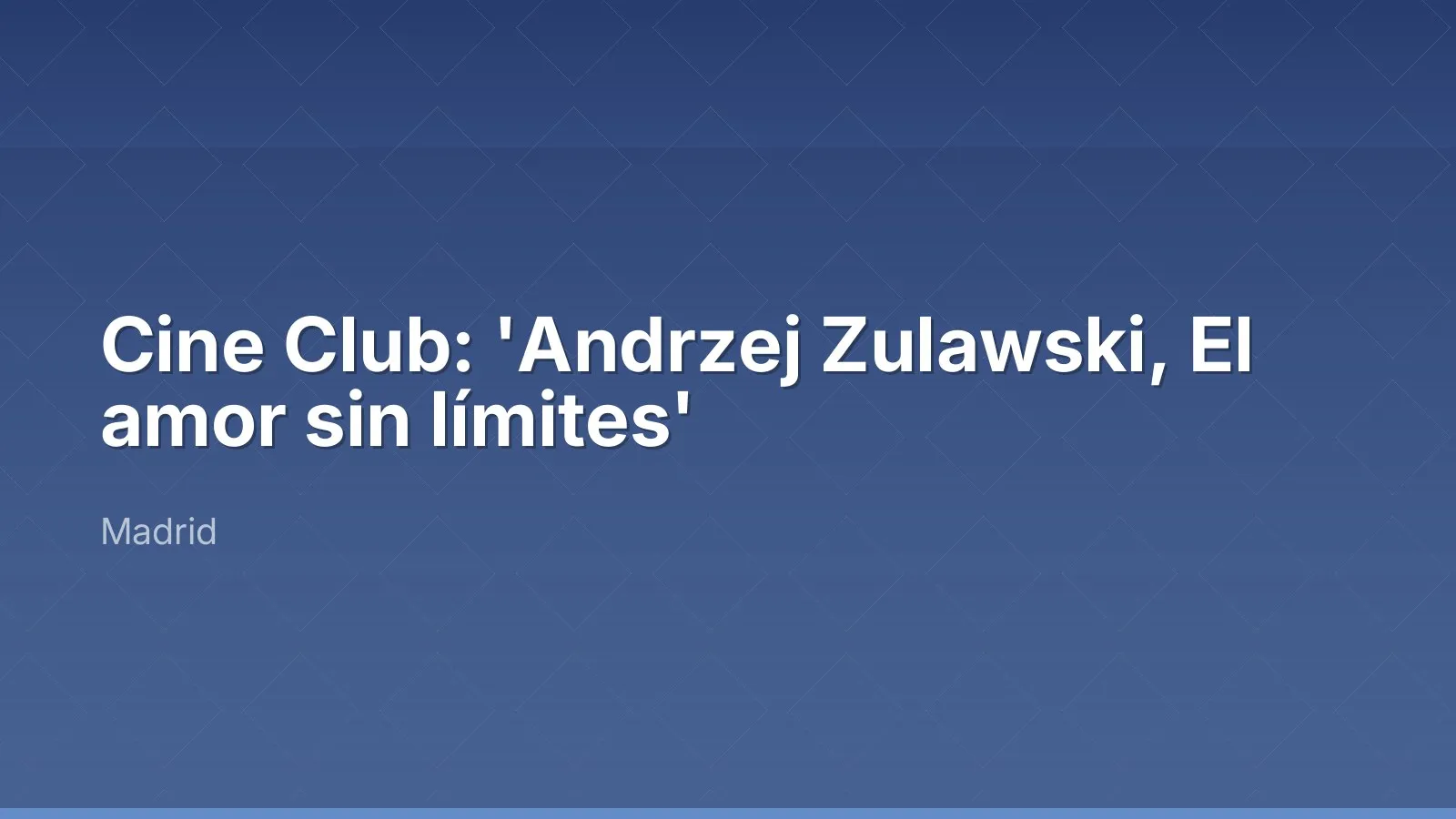 نادي السينما: 'Andrzej Zulawski, El amor sin límites'