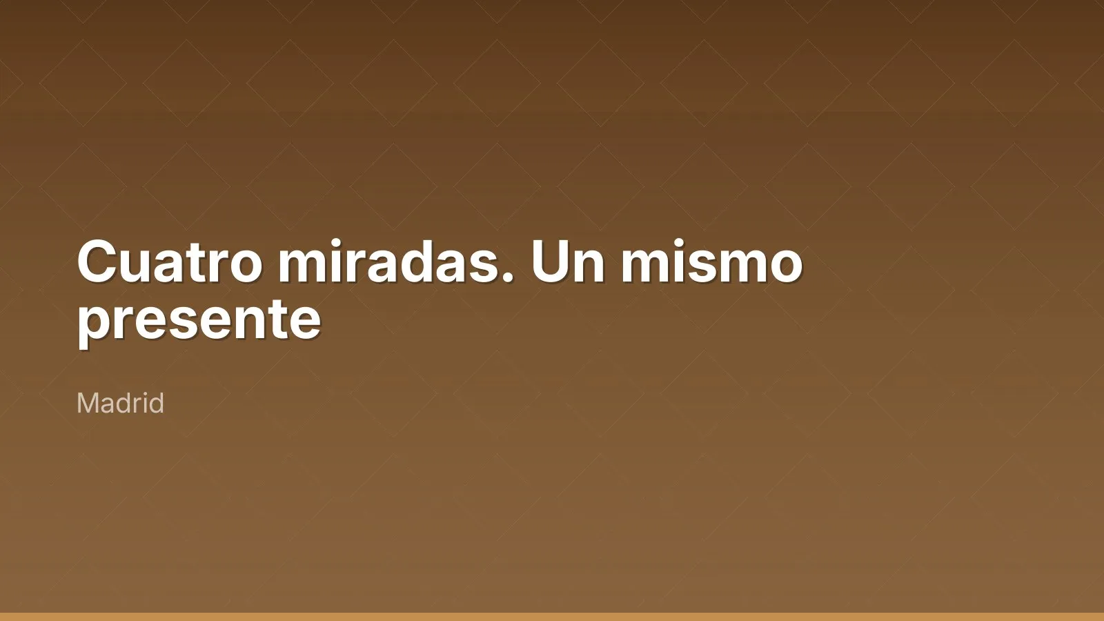 Cuatro miradas. Un mismo presente