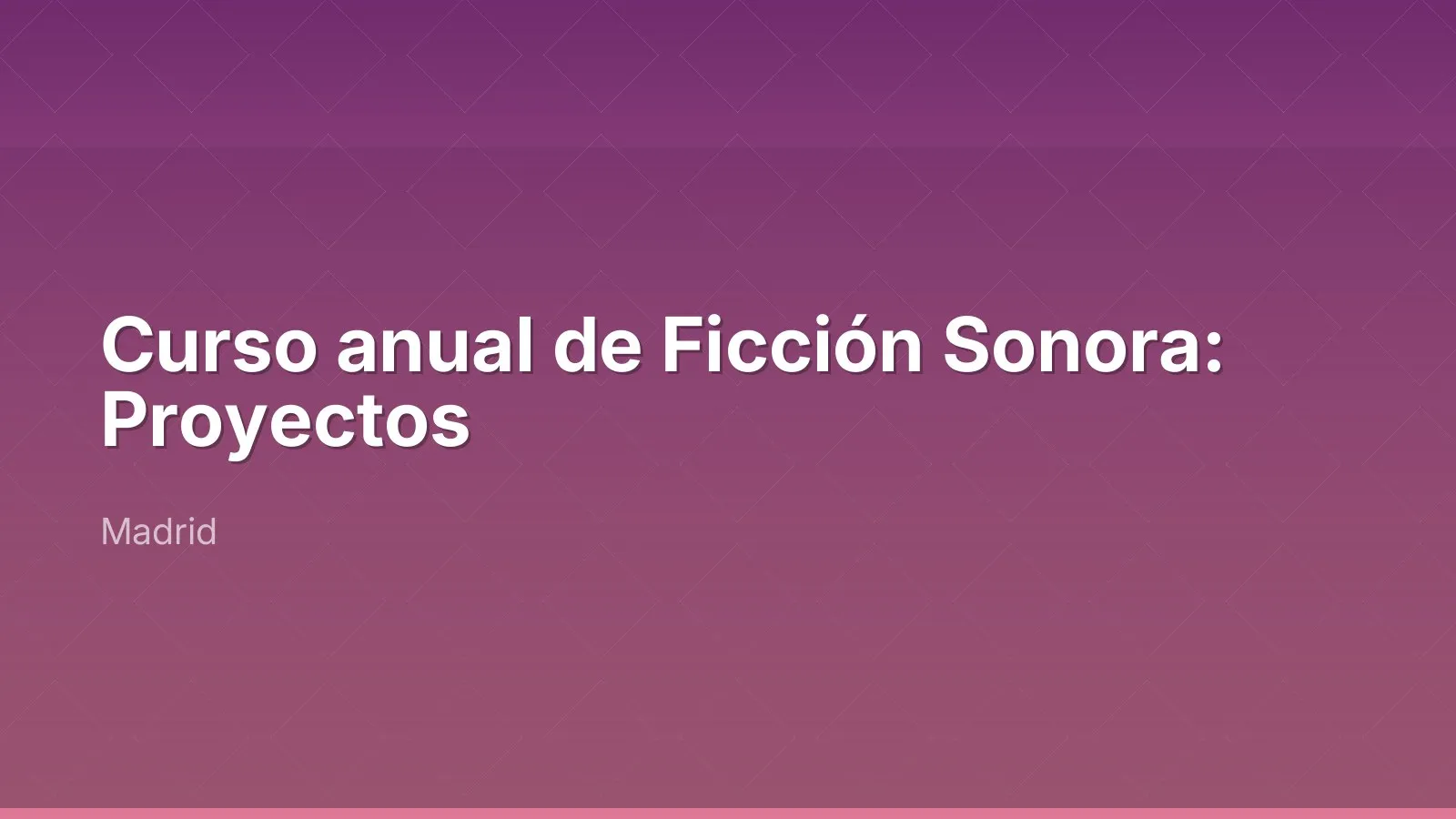 Curso anual de Ficción Sonora: Proyectos