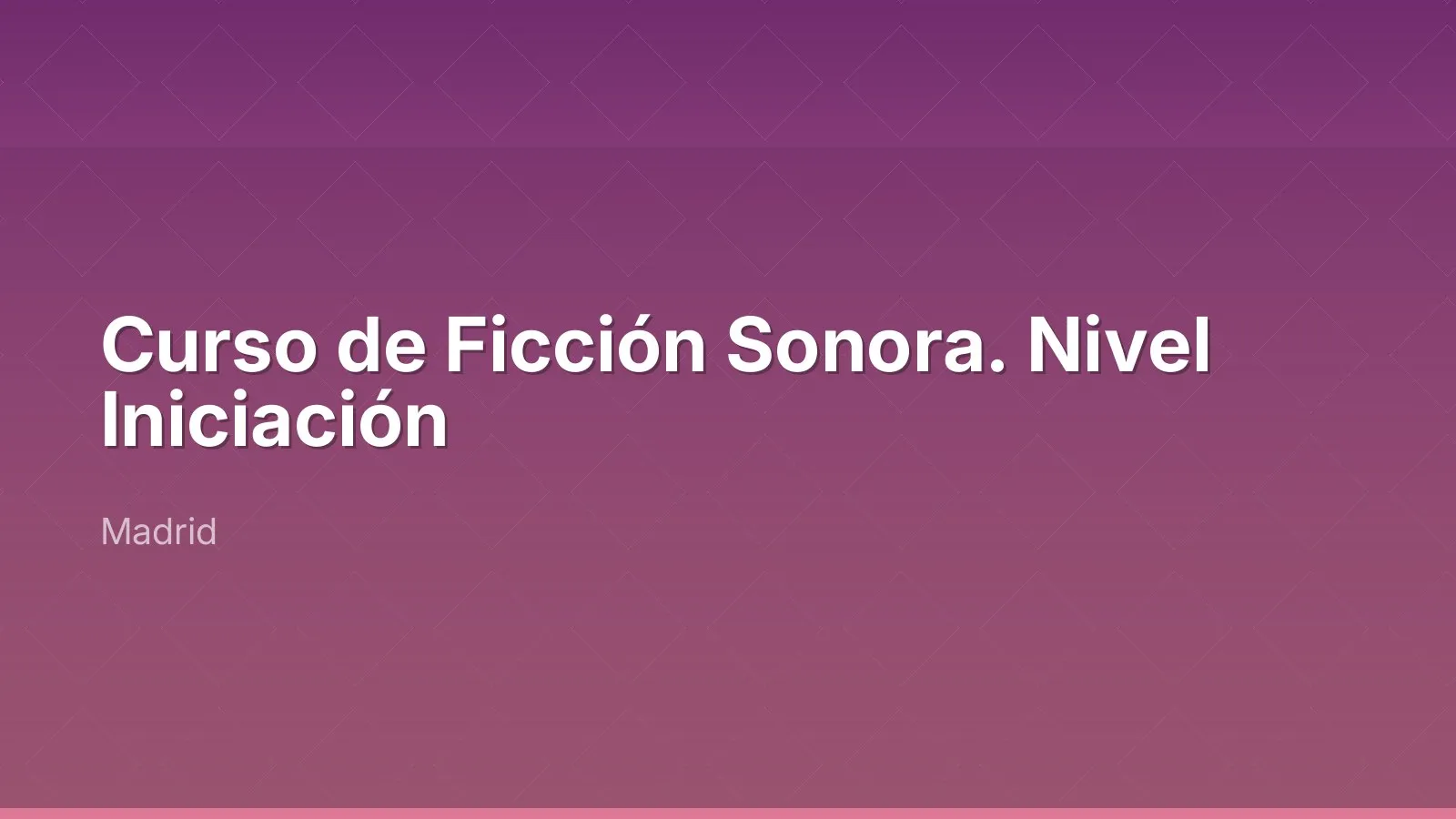 Curso de Ficción Sonora. Nivel Iniciación