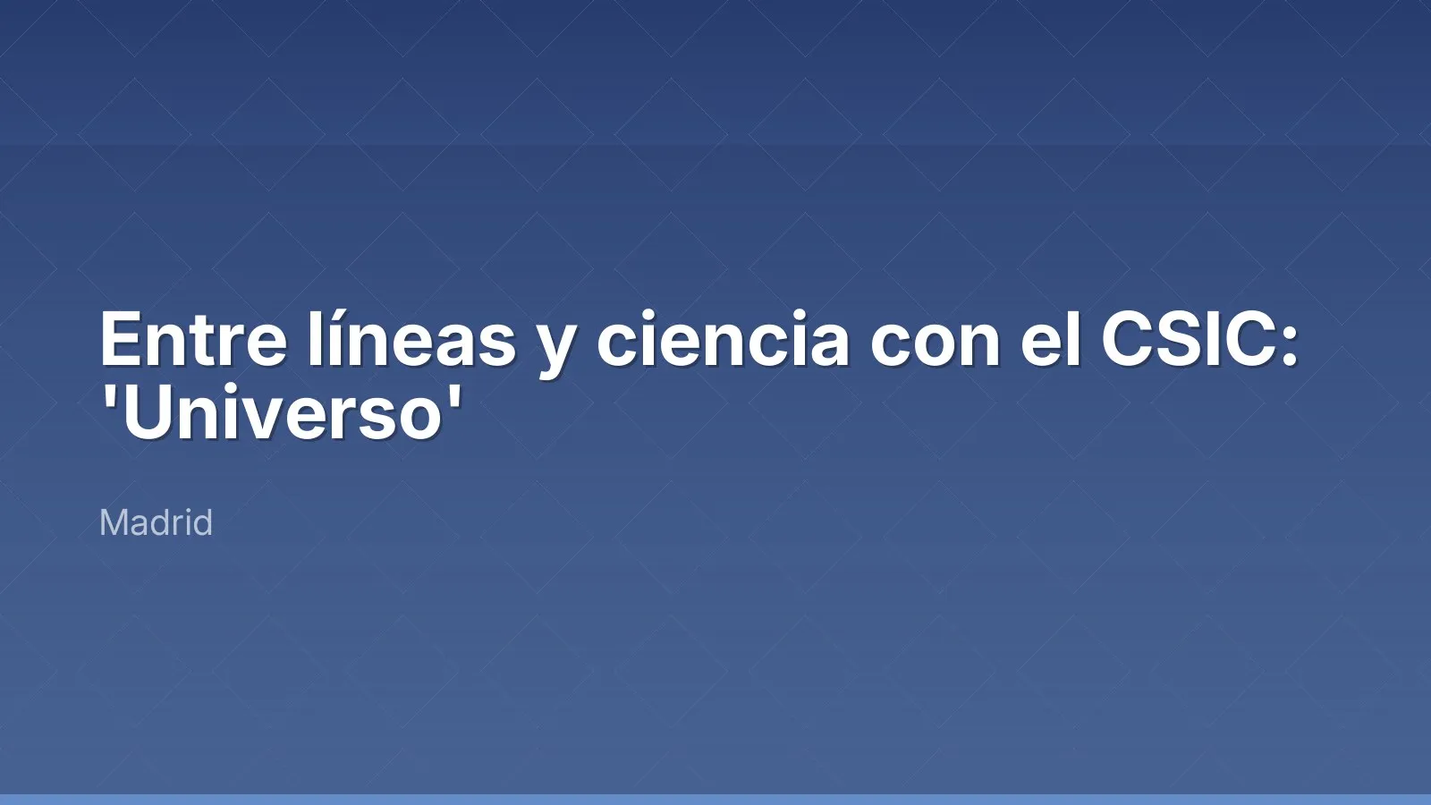 Entre líneas y ciencia con el CSIC: 'Universo'