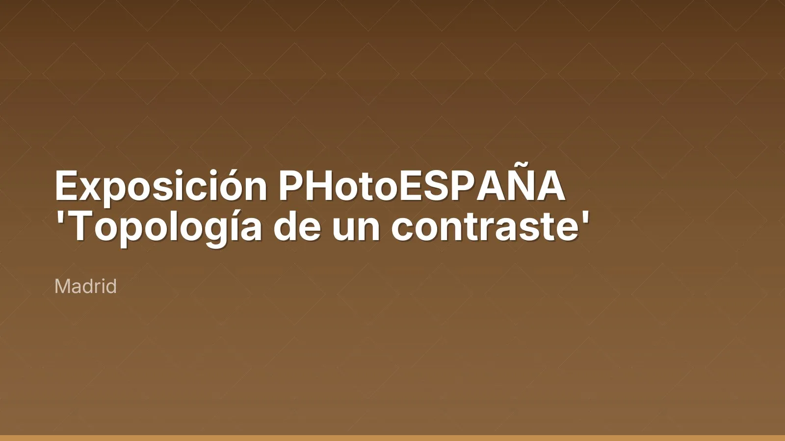 Exposición PHotoESPAÑA 'Topología de un contraste'