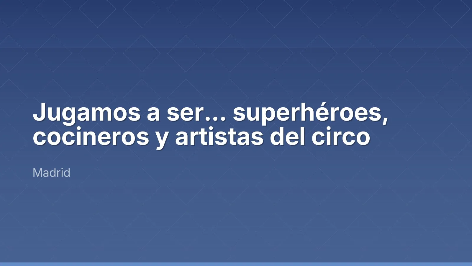 Jugamos a ser… superhéroes, cocineros y artistas del circo