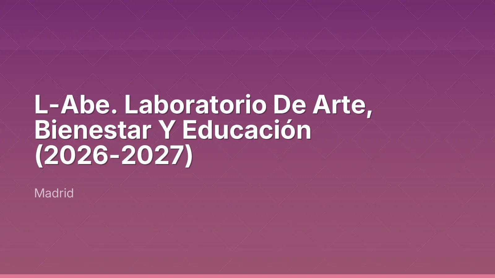 L-Abe. Laboratorio De Arte, Bienestar Y Educación (2026-2027)
