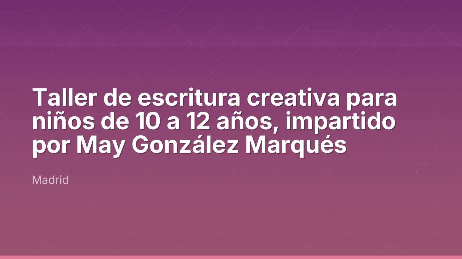 Taller de escritura creativa para niños de 10 a 12 años, impartido por May González Marqués