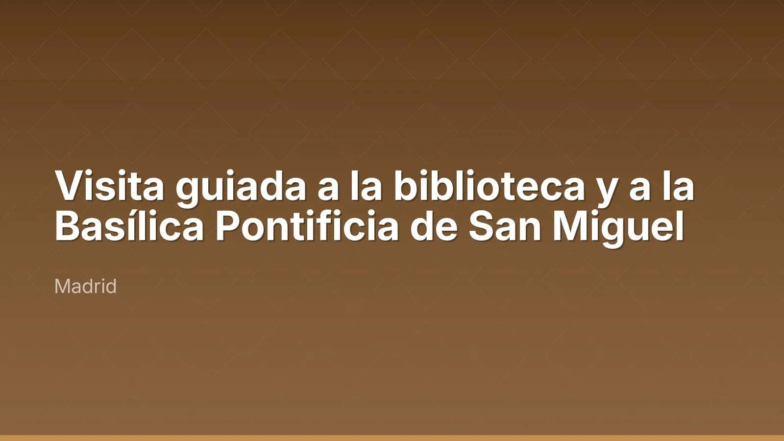 Visita guiada a la biblioteca y a la Basílica Pontificia de San Miguel