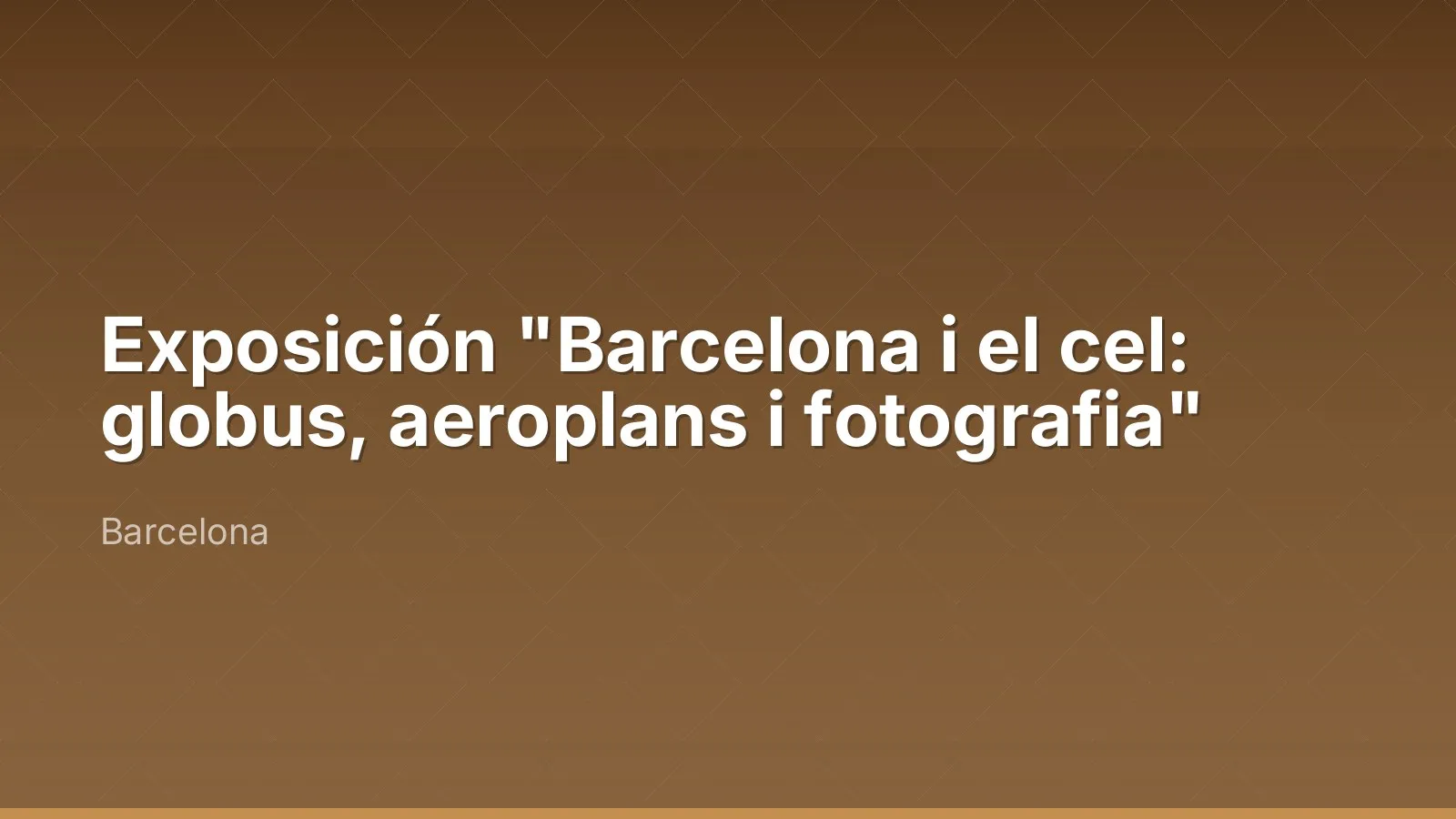 Exposition "Barcelona i el cel: globus, aeroplans i fotografia"