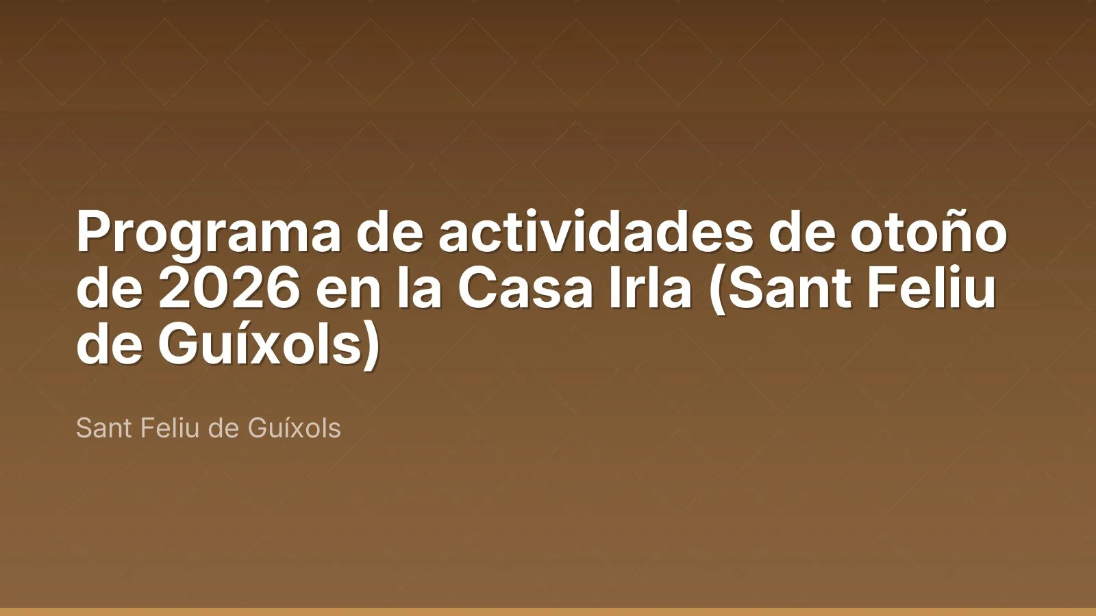 Programa de actividades de otoño de 2026 en la Casa Irla (Sant Feliu de Guíxols)