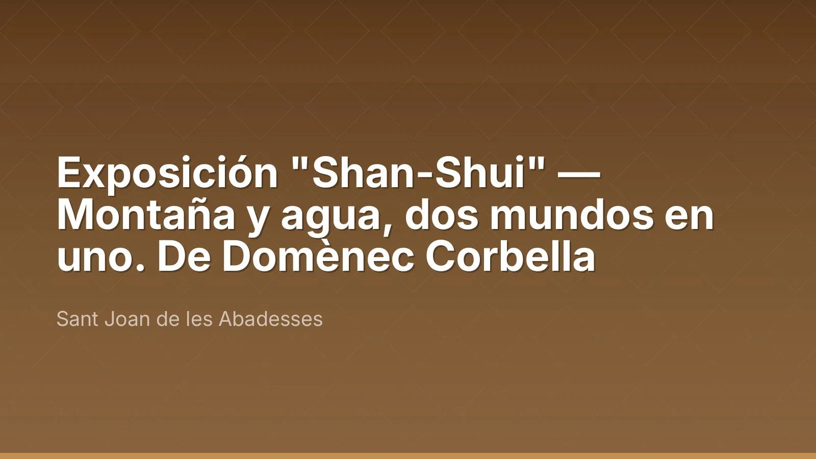 Exposición "Shan-Shui" — Montaña y agua, dos mundos en uno. De Domènec Corbella