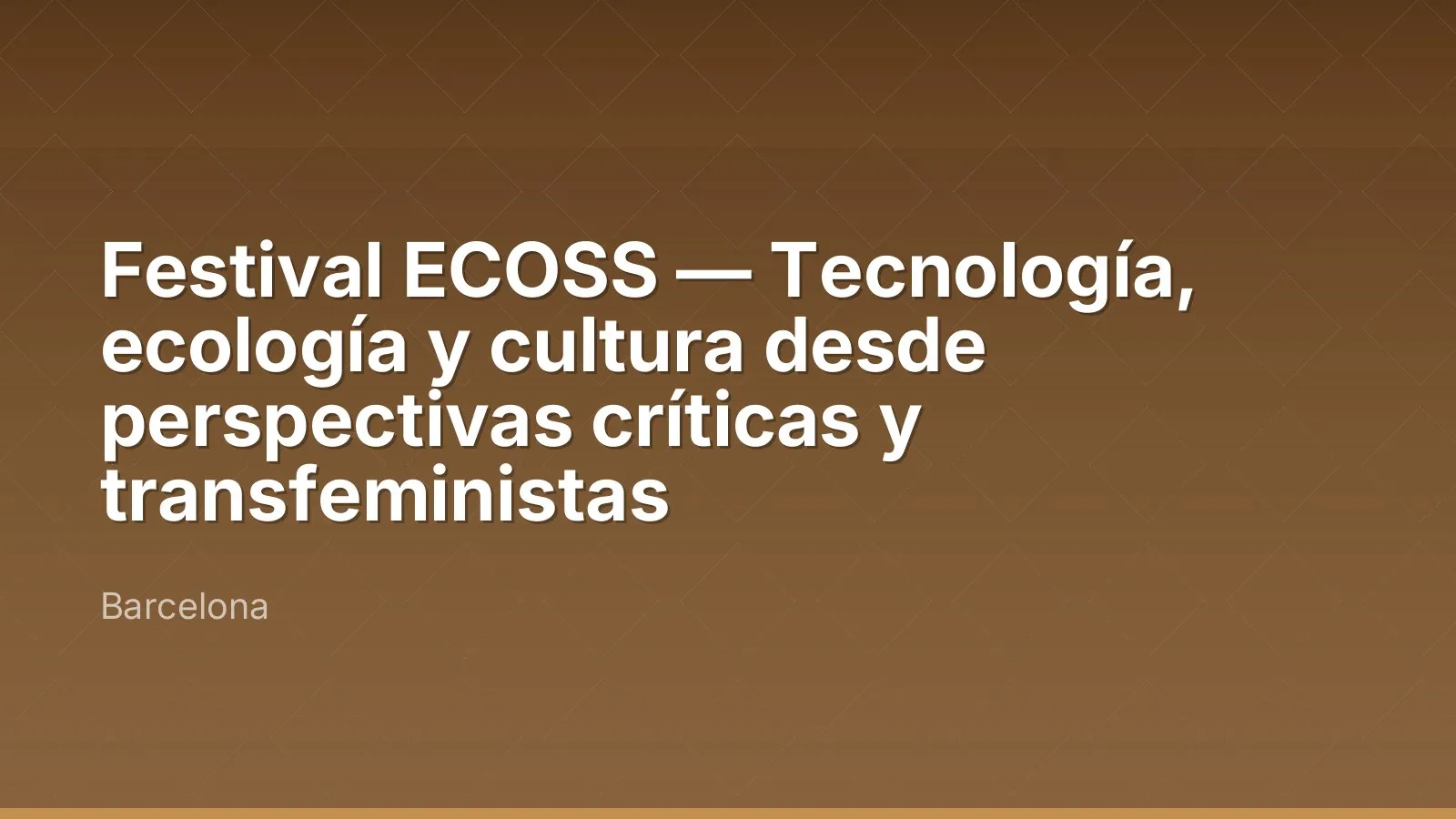 Festival ECOSS — Technologie, écologie et culture depuis des perspectives critiques et transféministes