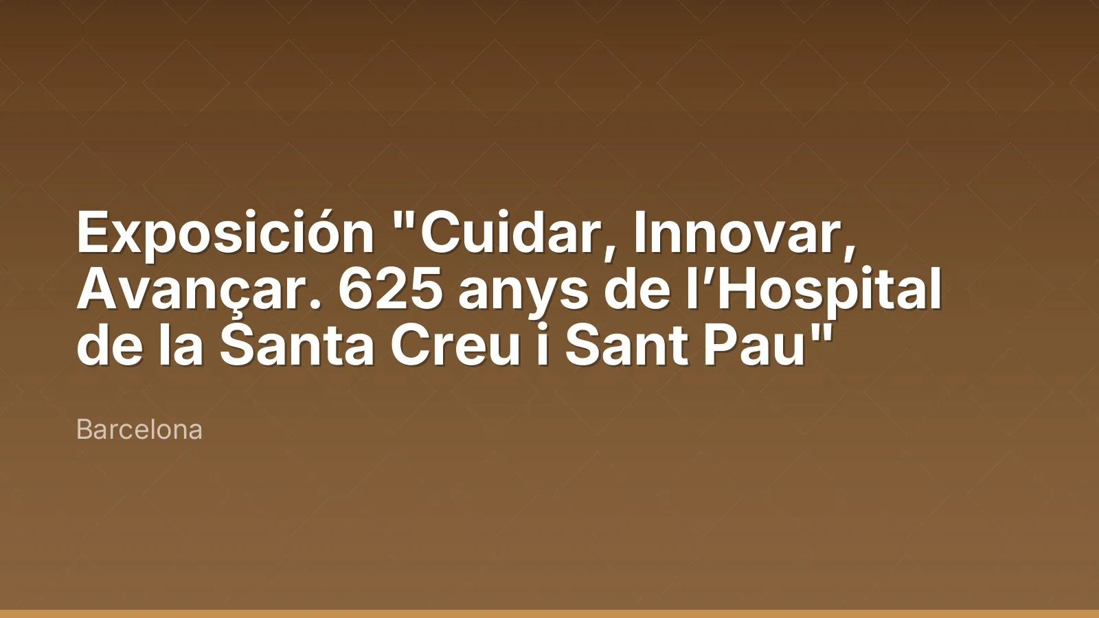 Exposición "Cuidar, Innovar, Avançar. 625 anys de l’Hospital de la Santa Creu i Sant Pau"
