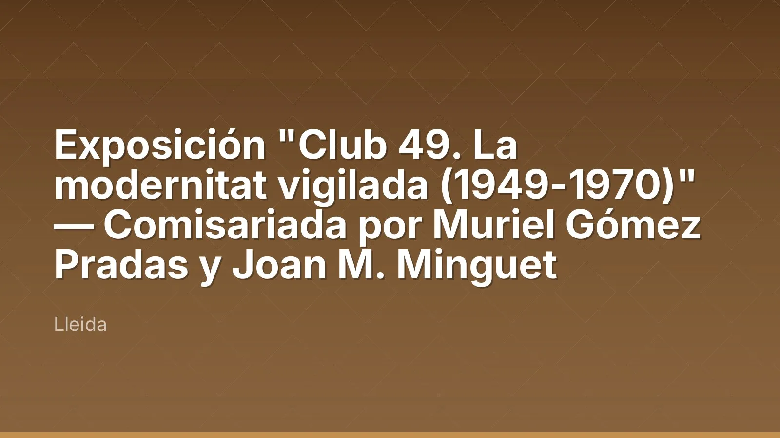 Exposición "Club 49. La modernitat vigilada (1949-1970)" — Comisariada por Muriel Gómez Pradas y Joan M. Minguet