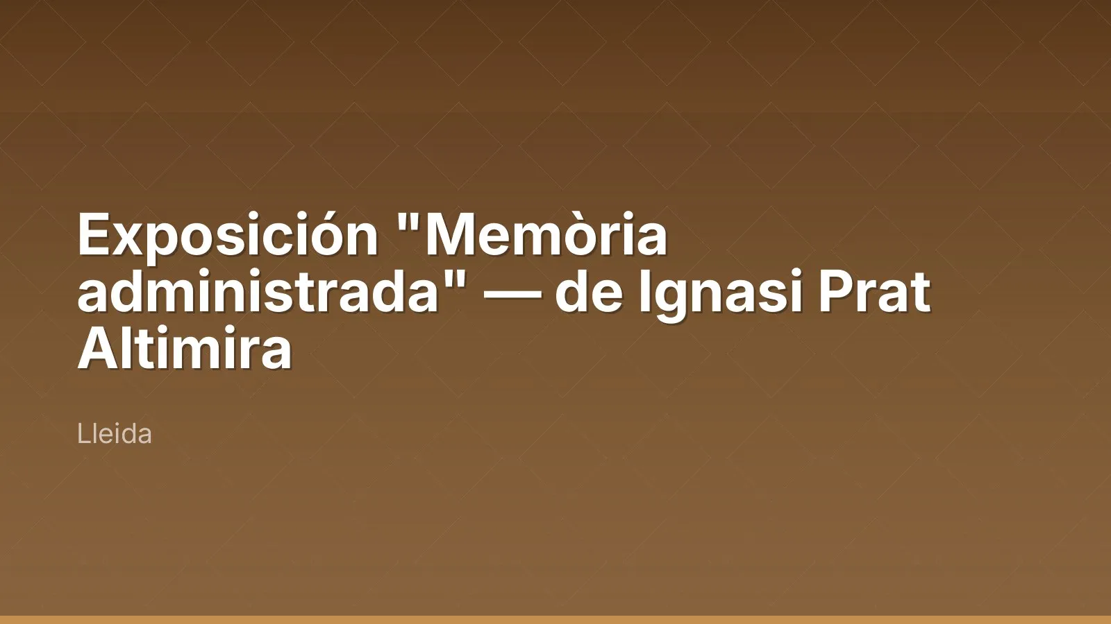 Exposición "Memòria administrada" — de Ignasi Prat Altimira