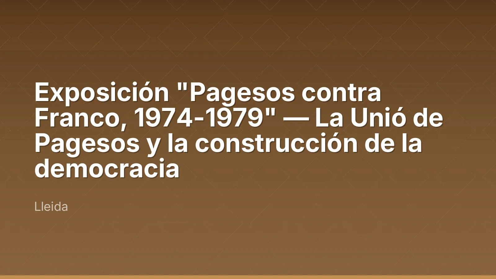 Exposición "Pagesos contra Franco, 1974-1979" — La Unió de Pagesos y la construcción de la democracia
