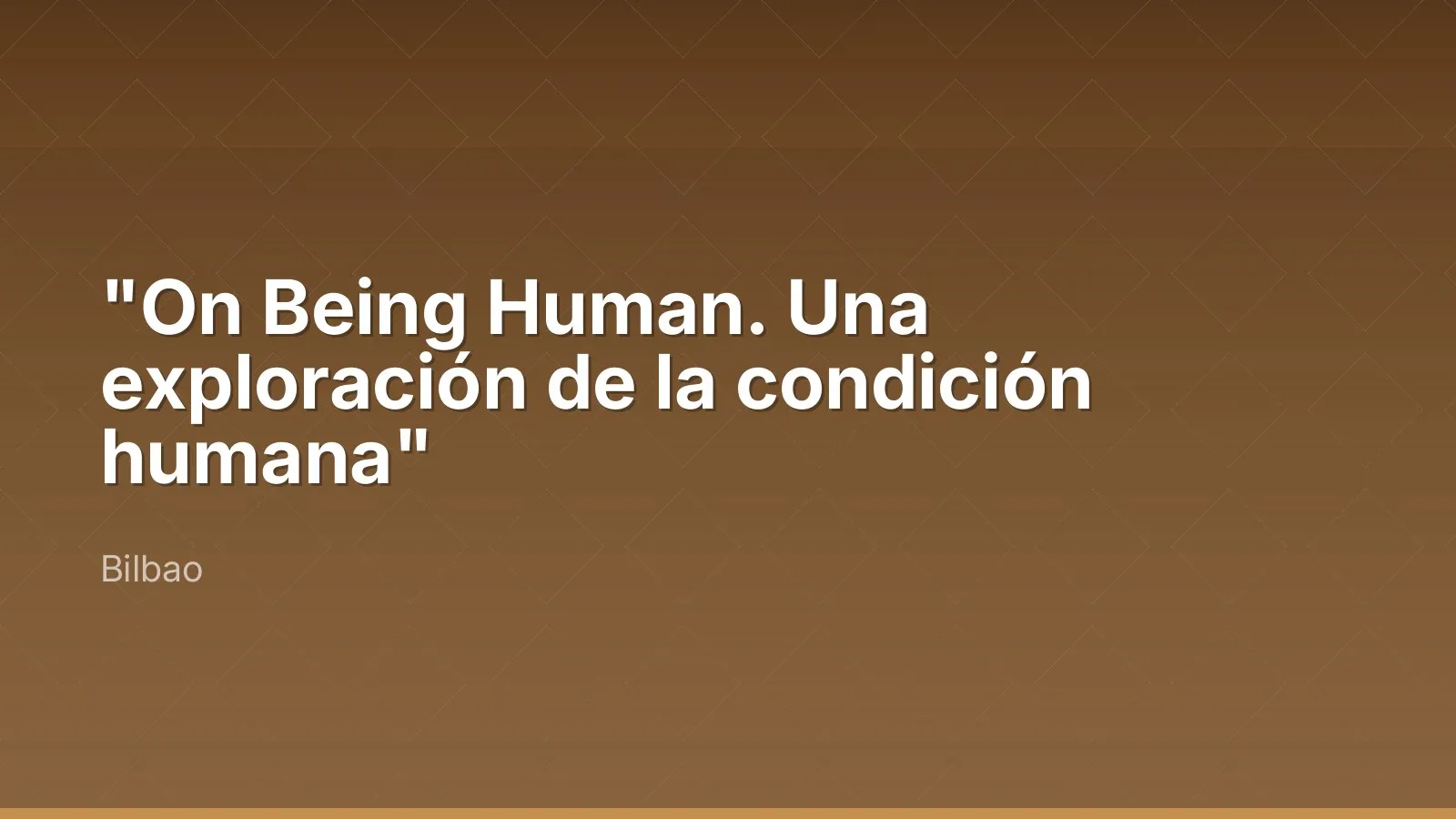 "On Being Human. Una exploración de la condición humana"