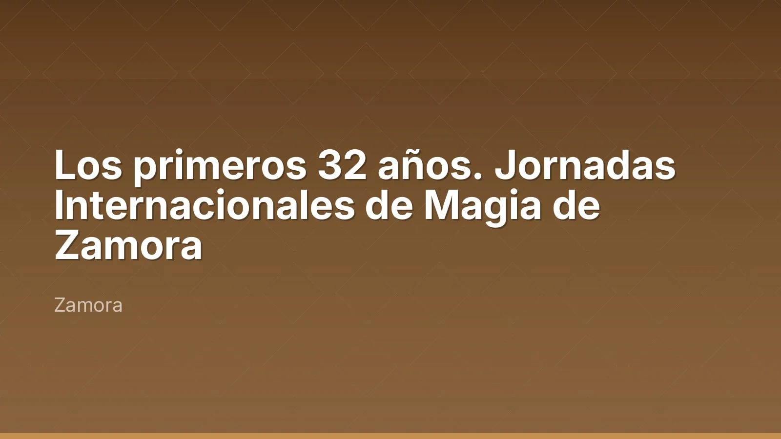 Los primeros 32 años. Jornadas Internacionales de Magia de Zamora