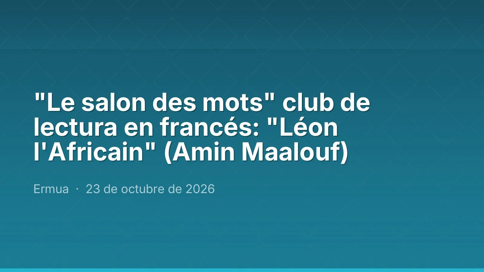 "Le salon des mots" French-language book club: "Léon l'Africain" (Amin Maalouf)