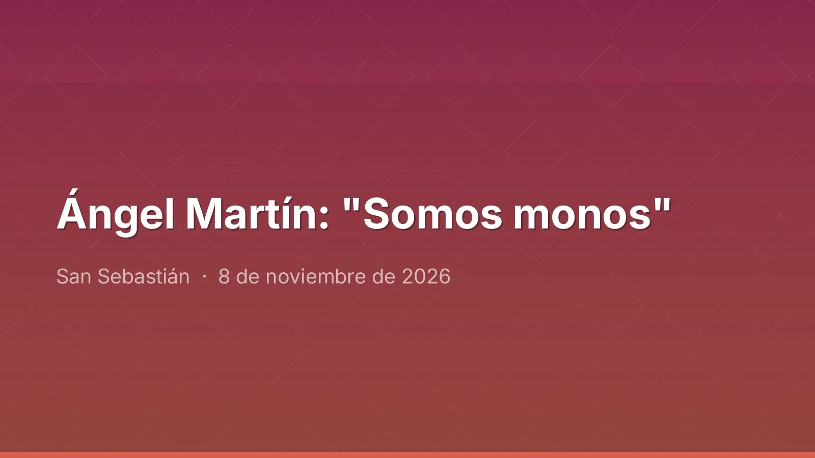 Ángel Martín: "Somos monos"