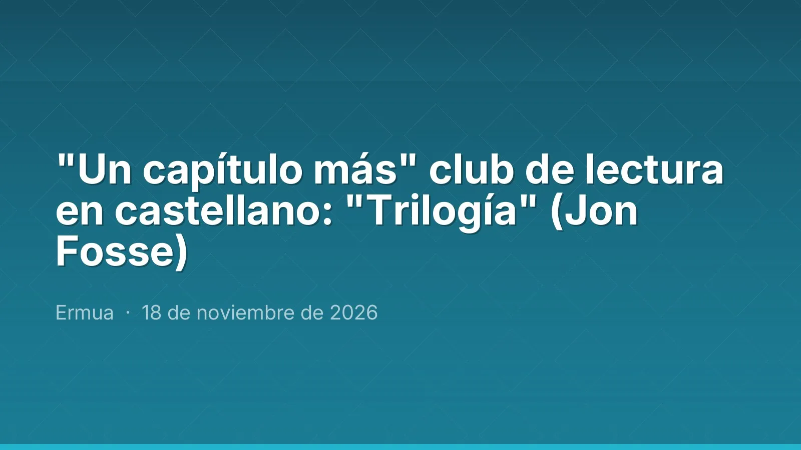 "Un capítulo más" club de lectura en castellano: "Trilogía" (Jon Fosse)