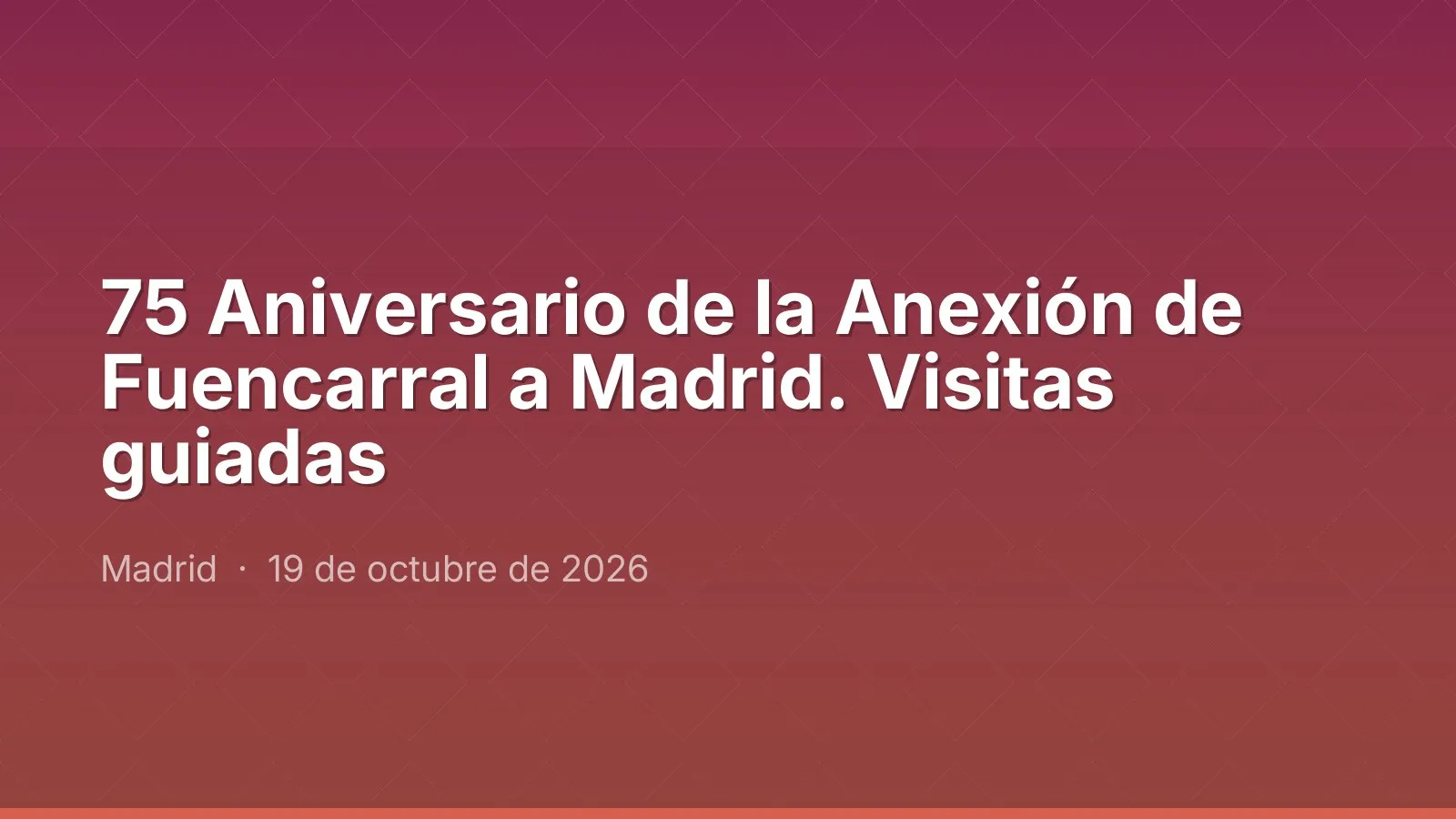 75 Aniversario de la Anexión de Fuencarral a Madrid. Visitas guiadas