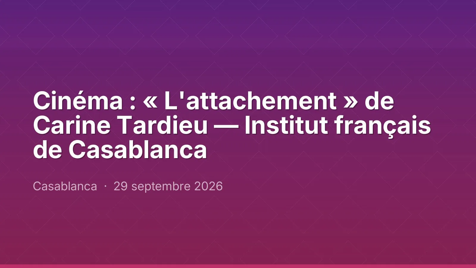 Cinéma : « L'attachement » de Carine Tardieu — Institut français de Casablanca