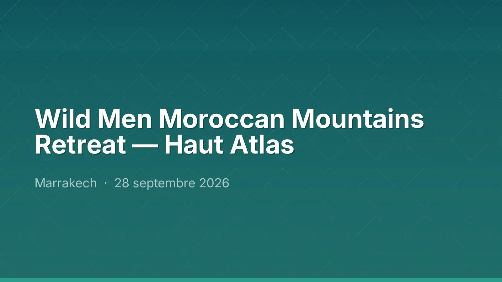 Wild Men Moroccan Mountains Retreat — Haut Atlas
