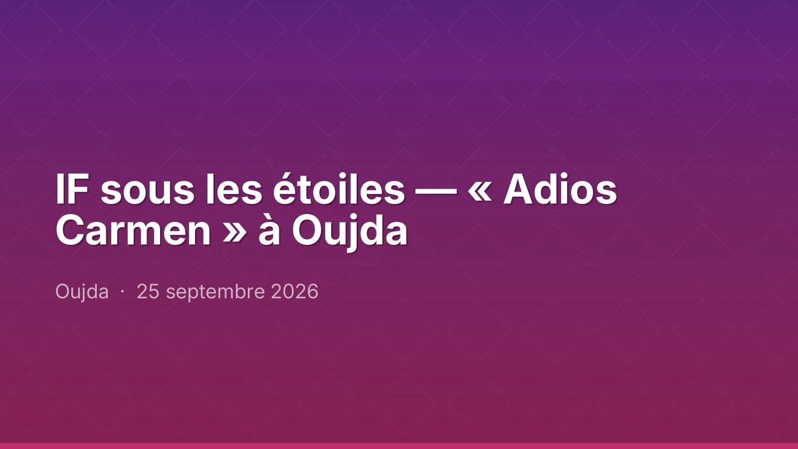 IF sous les étoiles — « Adios Carmen » à Oujda
