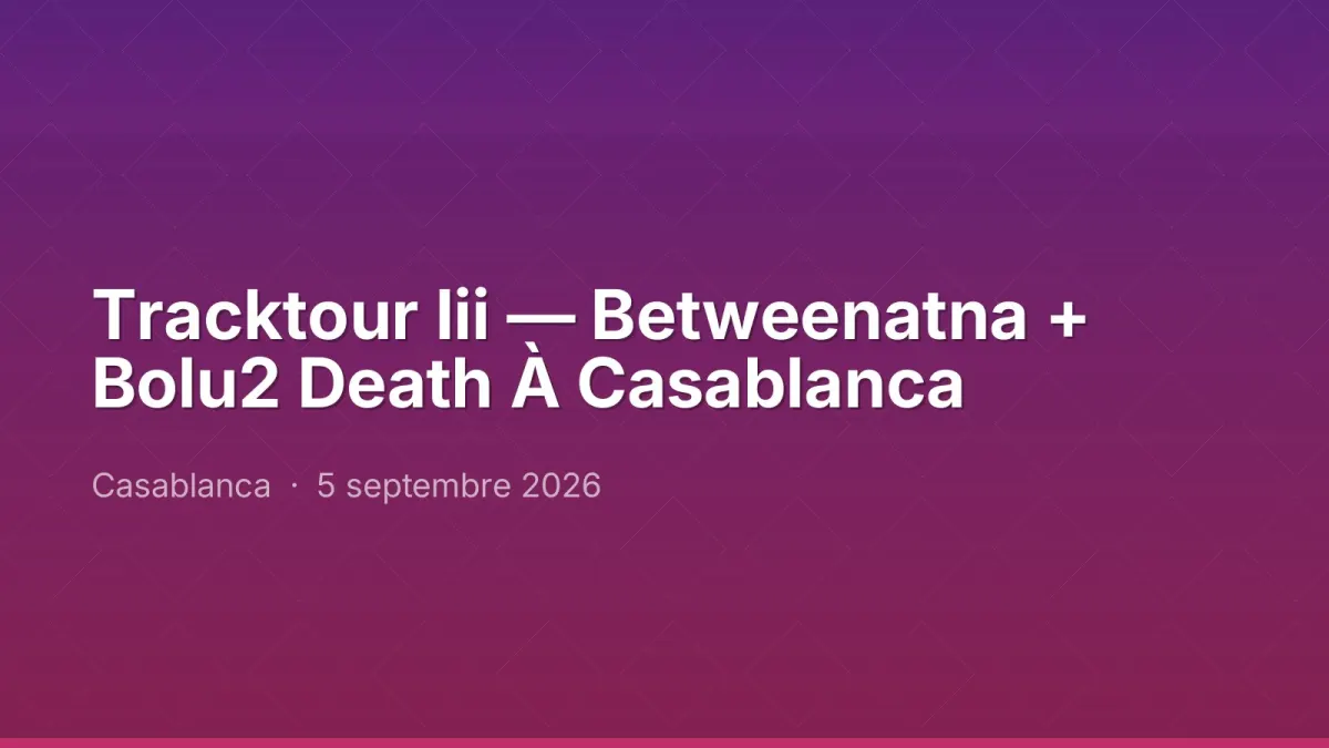 Tracktour Iii — Betweenatna + Bolu2 Death À Casablanca