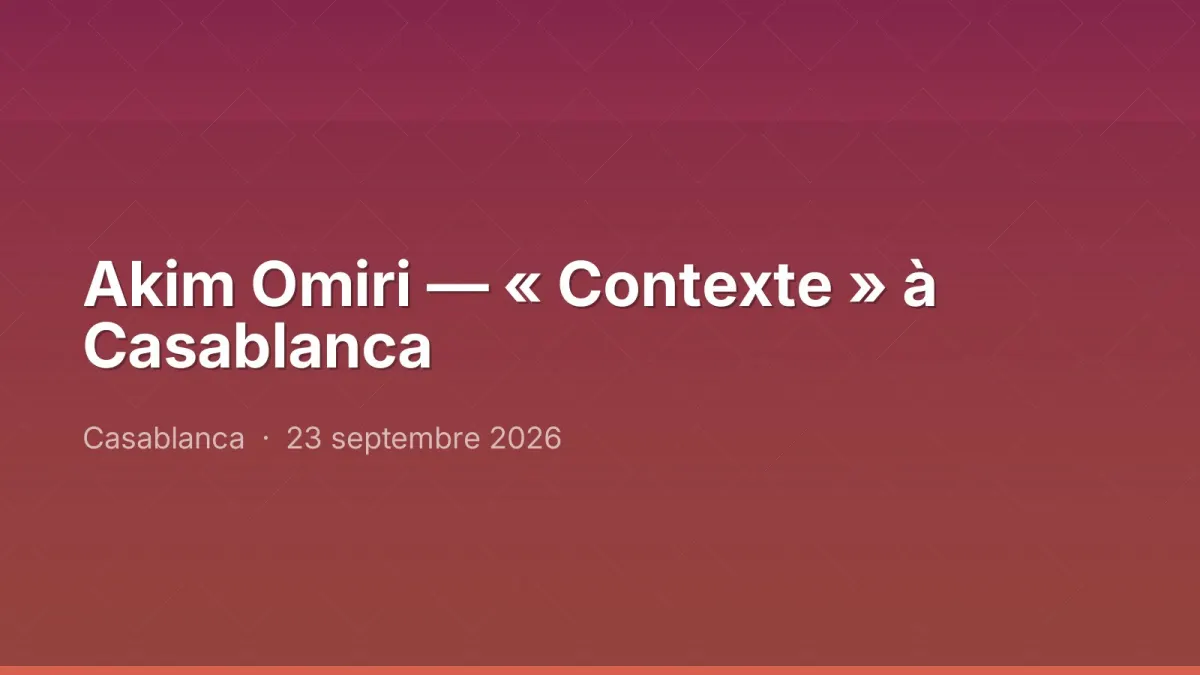 Akim Omiri — « Contexte » à Casablanca