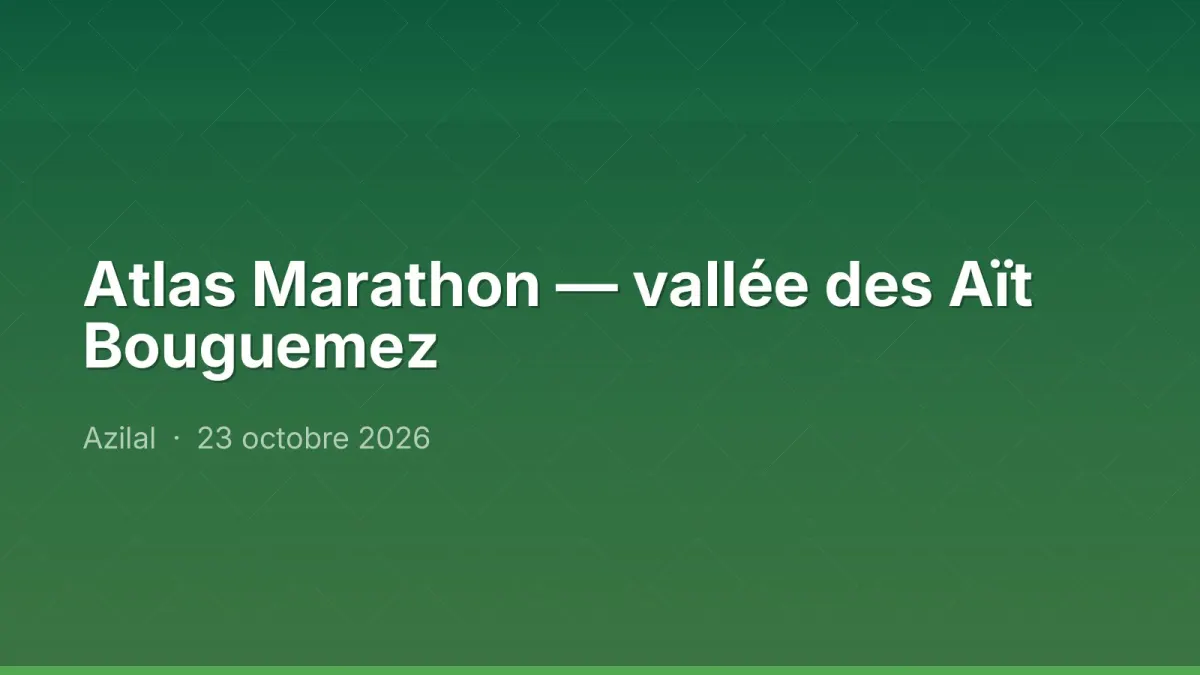 Atlas Marathon — vallée des Aït Bouguemez
