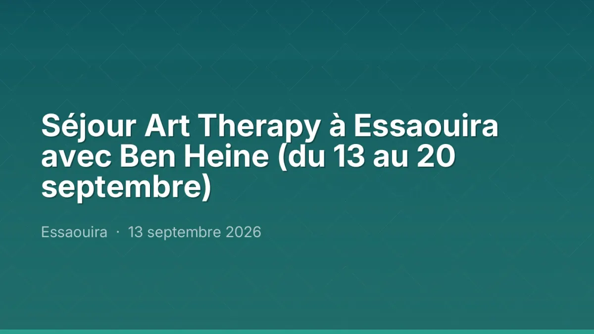 Séjour Art Therapy à Essaouira avec Ben Heine (du 13 au 20 septembre)