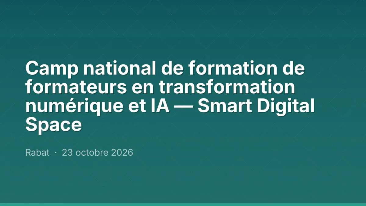 Camp national de formation de formateurs en transformation numérique et IA — Smart Digital Space